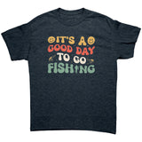 It's a Good Day to go Fishing Unisex T-Shirt