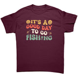 It's a Good Day to go Fishing Unisex T-Shirt