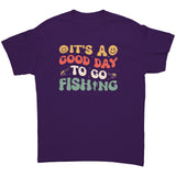 It's a Good Day to go Fishing Unisex T-Shirt