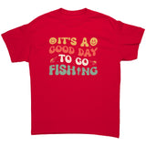 It's a Good Day to go Fishing Unisex T-Shirt