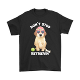 DON'T STOP RETRIEVIN' Golden Retriever Unisex T-Shirt