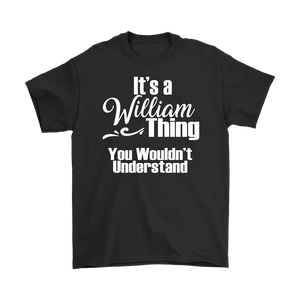 IT'S A WILLIAM THING. YOU WOULDN'T UNDERSTAND Men's T-Shirt