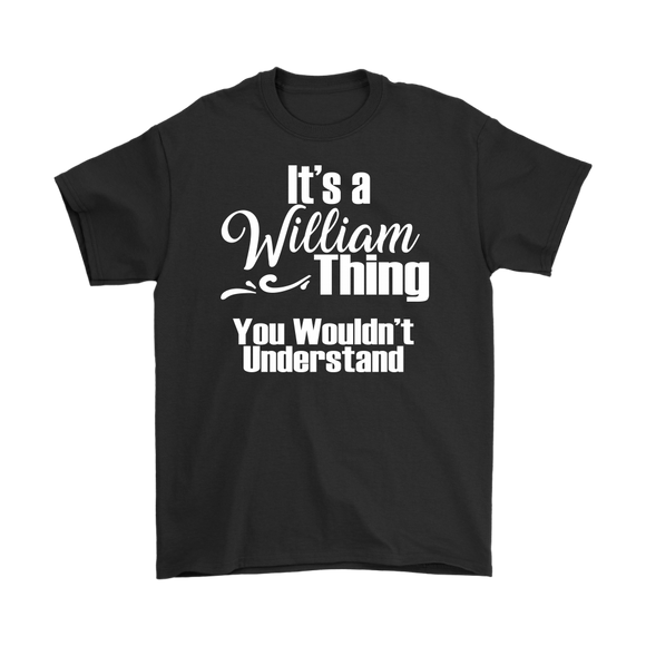 IT'S A WILLIAM THING. YOU WOULDN'T UNDERSTAND Men's T-Shirt