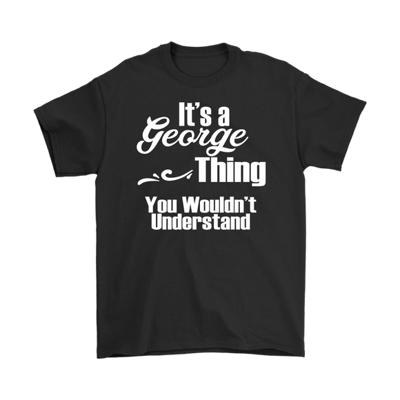 It's a GEORGE Thing You Wouldn't Understand Men's T-Shirt