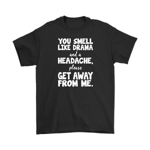 You Smell Like Drama and a Headache Men's T-Shirt