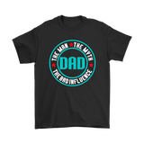 Dad...The Man, The Myth, The Bad Influence FATHER'S DAY T-Shirt