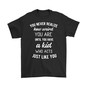 You Never Realize How Weird You Are, Mom or Dad T-Shirt, Men's T-Shirt - J & S Graphics