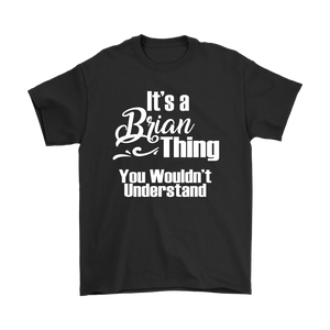 IT'S A BRIAN THING. YOU WOULDN'T UNDERSTAND Men's T-Shirt