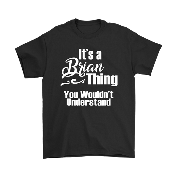 IT'S A BRIAN THING. YOU WOULDN'T UNDERSTAND Men's T-Shirt