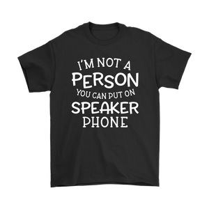 I'm Not a Person You Can Put on Speaker Phone Men's T-Shirt