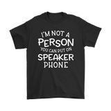 I'm Not a Person You Can Put on Speaker Phone Men's T-Shirt