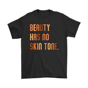 Beauty Has No Skin Tone Men's or Women's T-Shirt