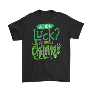 Who Needs Luck? I Have Charm! Men's or Women's T-Shirt