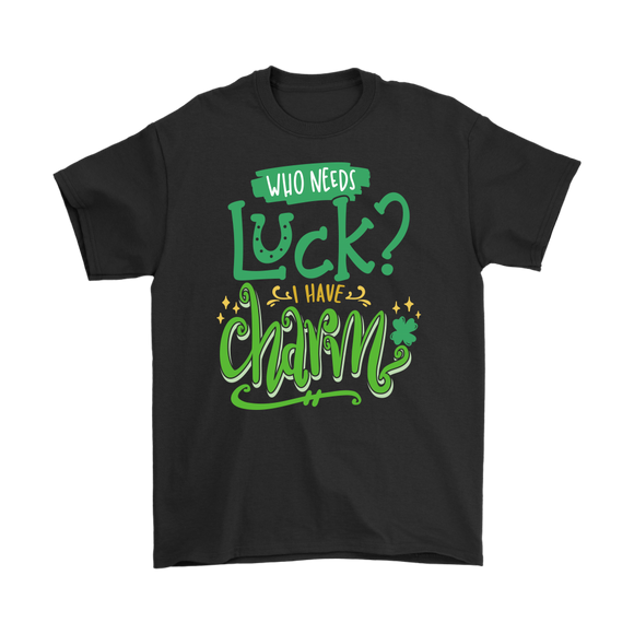 Who Needs Luck? I Have Charm! Men's or Women's T-Shirt