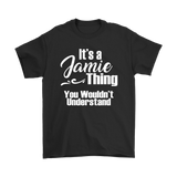 IT'S A JAMIE THING. YOU WOULDN'T UNDERSTAND. Unisex T-Shirt