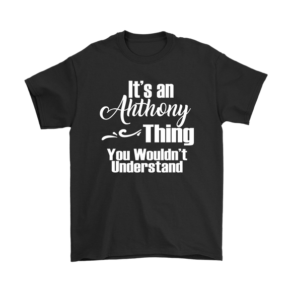 It's an ANTHONY Thing Men's T-Shirt You Wouldn't Understand