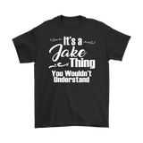 IT'S A JAKE THING. YOU WOULDN'T UNDERSTAND. Men's T-Shirt