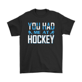 YOU HAD ME AT HOCKEY Unisex T-Shirt