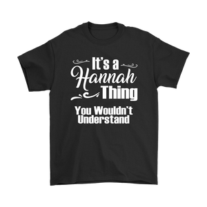 IT'S A HANNAH THING. YOU WOULDN'T UNDERSTAND. Unisex T-Shirt