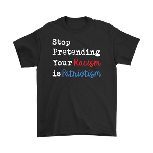 Stop Pretending Your Racism is Patriotism Men's Short Sleeve T-Shirt - J & S Graphics