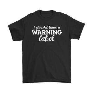 I Should Have a Warning Label Men's T-Shirt