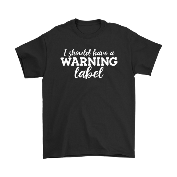 I Should Have a Warning Label Men's T-Shirt