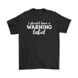 I Should Have a Warning Label Men's T-Shirt