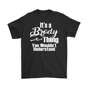 It's a BRODY Thing Men's T-Shirt You Wouldn't Understand - J & S Graphics