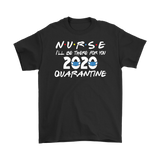 NURSE 2020 I'll Be There for You FRIENDS Themed T-Shirts, Men's Women's and Unisex