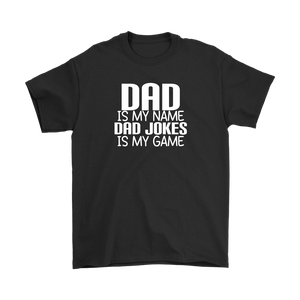 DAD is My Name, Dad Jokes is My Game FATHER'S DAY T-Shirt