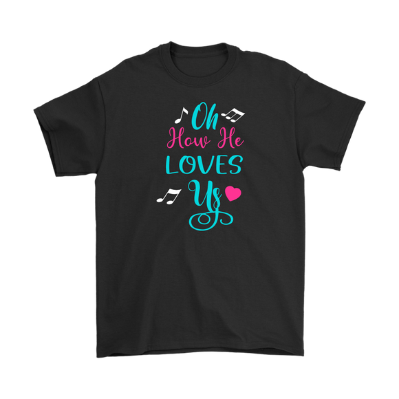 Oh How He Loves Us Men's and Women's T-Shirts, Christian, Faith