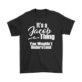 IT'S A JACOB THING. YOU WOULDN'T UNDERSTAND. Unisex T-Shirt