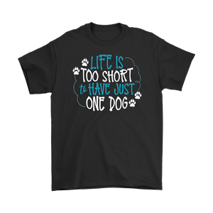 Life is Too Short to Have Just One Dog Gildan Brand Men's T-Shirt - J & S Graphics