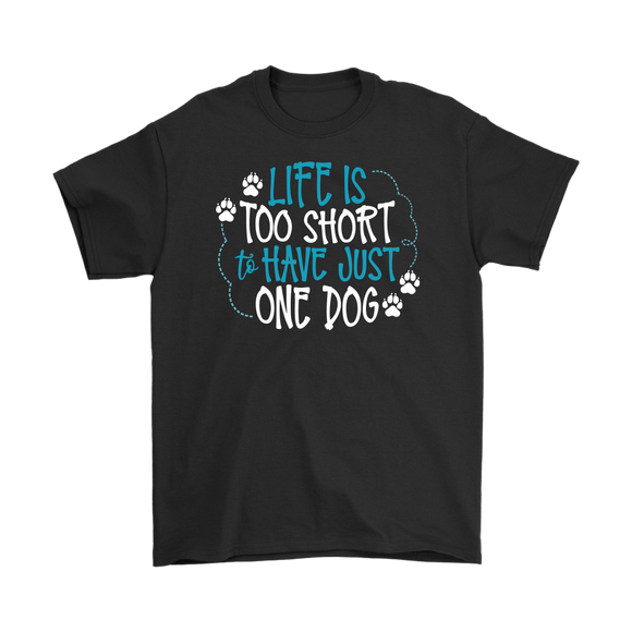 Life is Too Short to Have Just One Dog Gildan Brand Men's T-Shirt - J & S Graphics