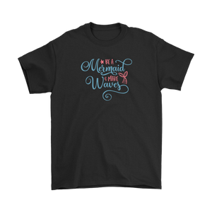 Be a Mermaid and Make Waves T-shirt