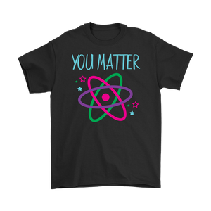 YOU MATTER Funny Science Men's T-Shirt