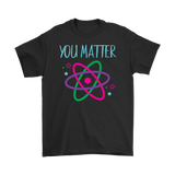 YOU MATTER Funny Science Men's T-Shirt