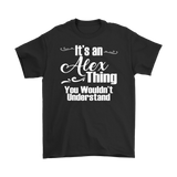 IT'S AN ALEX THING. YOU WOULDN'T UNDERSTAND. Men's T-Shirt