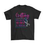 CRAFTING, Because Murder is Wrong Unisex T-Shirt