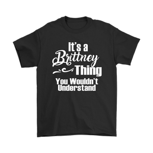 IT'S A BRITTNEY THING. YOU WOULDN'T UNDERSTAND Unisex T-Shirt