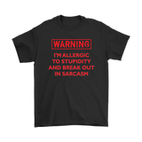 Warning: I'm Allergic to Stupidity and Break Out in Sarcasm Men's T-Shirt