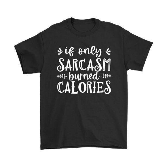 If Only SARCASM Burned CALORIES Unisex T-Shirt