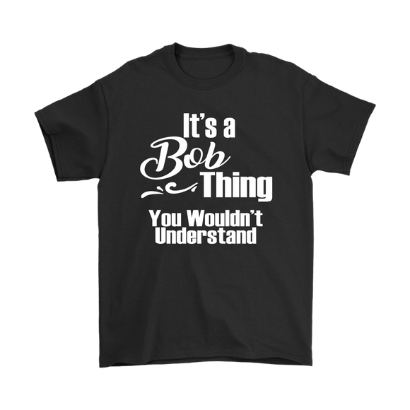 It's a BOB Thing Men's T-Shirt You Wouldn't Understand