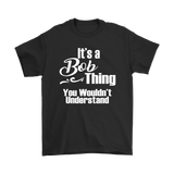 It's a BOB Thing Men's T-Shirt You Wouldn't Understand