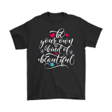 Be Your Own Kind of Beautiful Unisex T-Shirt