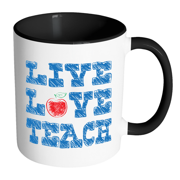 LIVE LOVE TEACH Accent Coffee Mug - Choice of Accent color - J & S Graphics