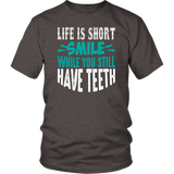 LIFE is SHORT, SMILE While You Still Have TEETH Unisex T-Shirt - J & S Graphics