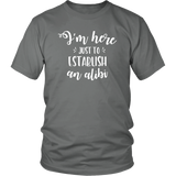 I'm Here just to Establish an ALIBI Unisex T-Shirt - J & S Graphics