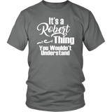 It's a ROBERT Thing Unisex T-Shirt You Wouldn't Understand - J & S Graphics