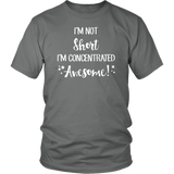 I'm Not Short, I'm Concentrated Awesome! Unisex T-shirt - J & S Graphics